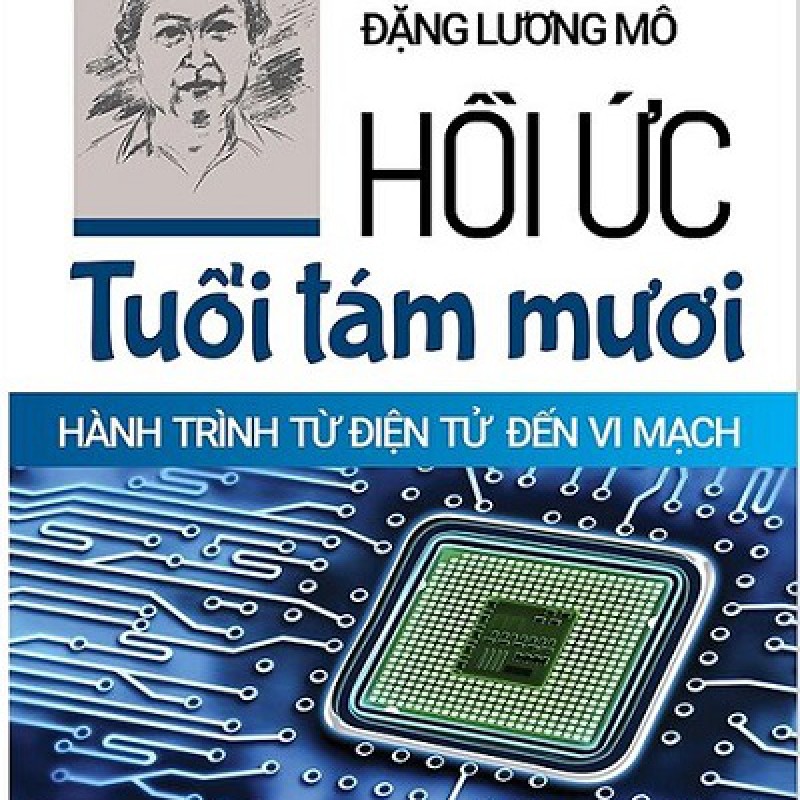 Hồi Ức Tuổi Tám Mươi - Hành Trình Từ Điện Tử Đến Vi Mạch