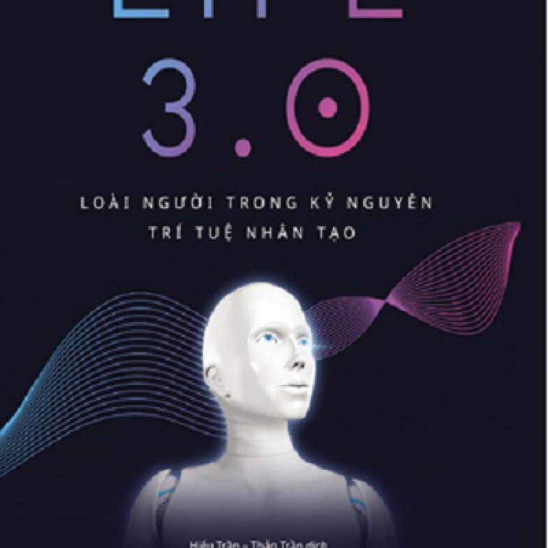 LIFE 3.0 – Loài Người Trong Kỷ Nguyên Trí Tuệ Nhân Tạo