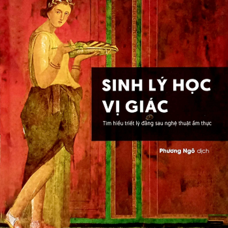 Sinh Lý Học Vị Giác – Khi ẩm thực trở thành nghệ thuật và triết lý sống