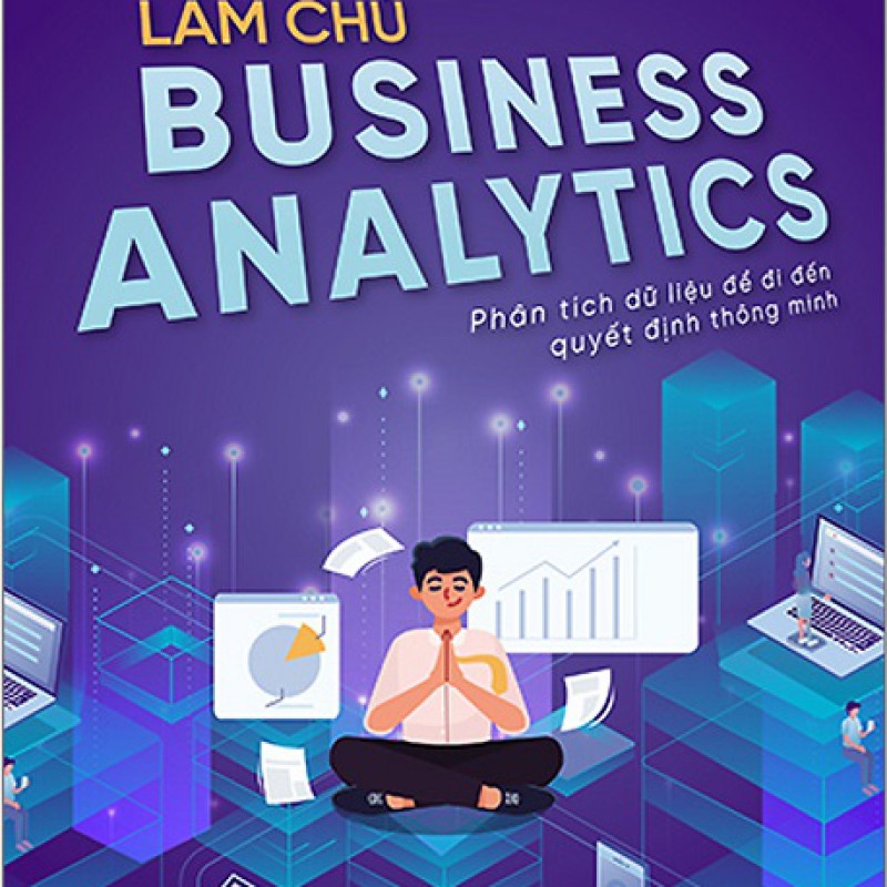 Làm chủ Business Analytics - Phân tích dữ liệu để đi đến quyết định thông minh