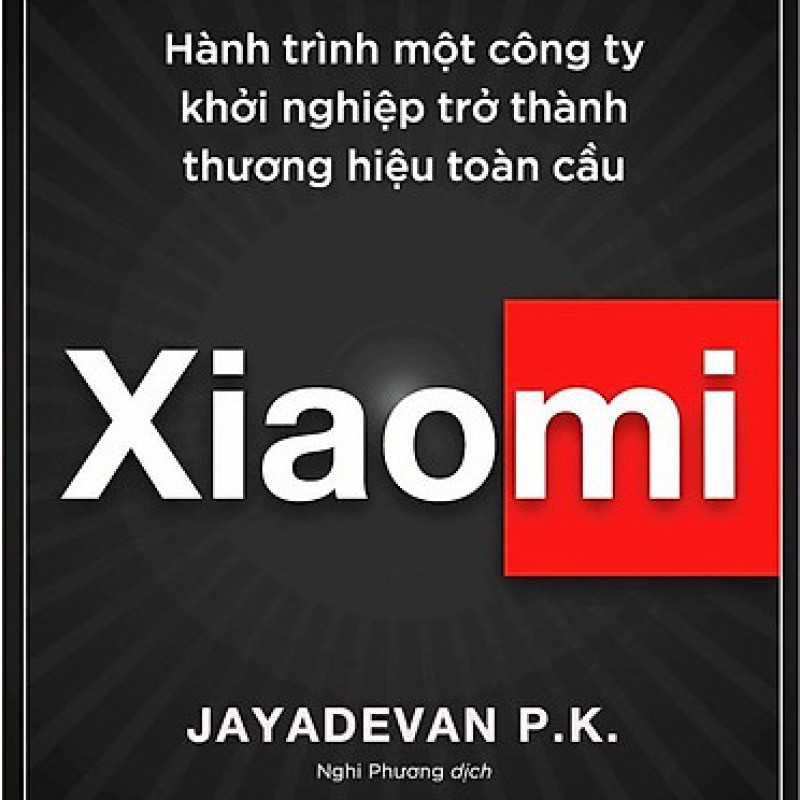 Xiaomi - Hành trình một công ty khởi nghiệp trở thành thương hiệu toàn cầu