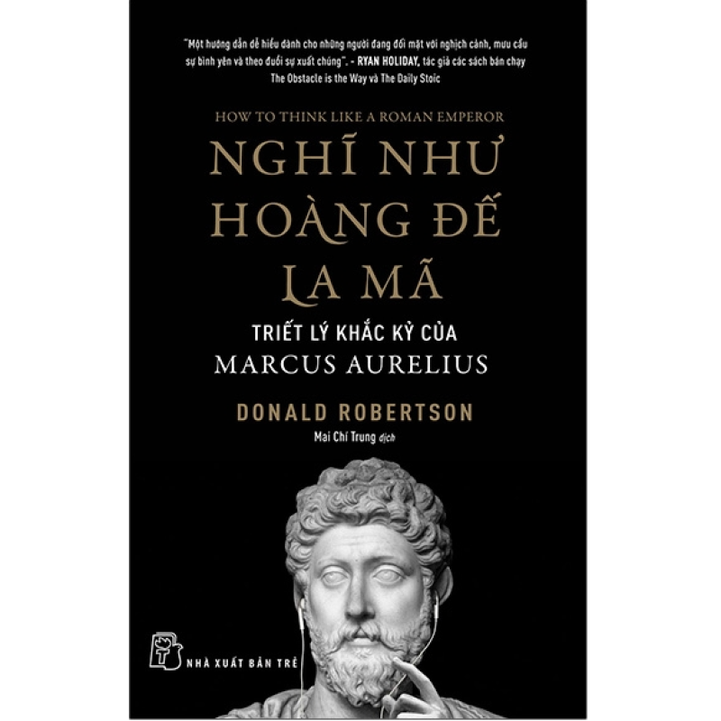 Nghĩ Như Hoàng Đế La Mã – Triết Lý Khắc Kỷ Của Marcus Aurelius