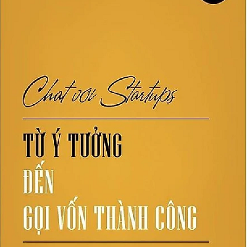 Chat Với Startups - Từ Ý Tưởng Gọi Vốn Đến Thành Công