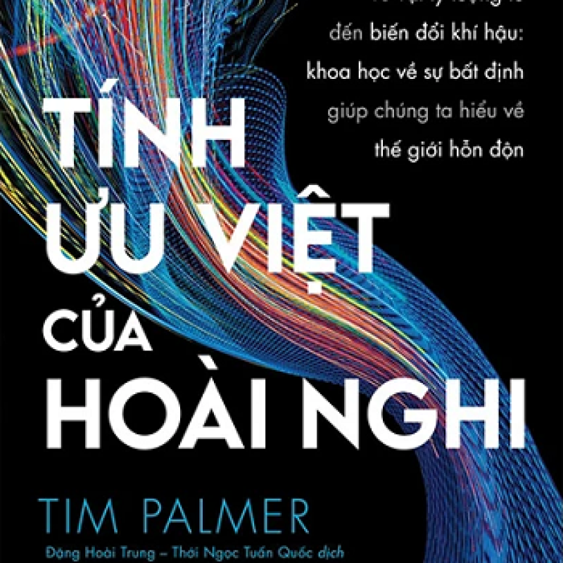 Tính Ưu Việt Của Hoài Nghi - Từ Vật Lý Lượng Tử Đến Biến Đổi Khí Hậu - Khoa Học Vế Sự Bất Định Giúp Chúng Ta Hiểu Về Thế Giới Hỗn Độn