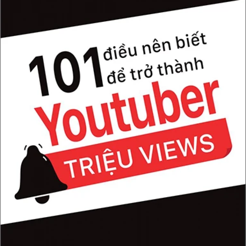 101 Điều Nên Biết Để Trở Thành Youtuber Triệu Views