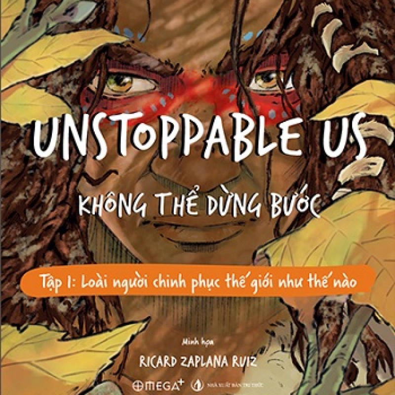 Unstoppable Us - Không Thể Dừng Bước Tập 1: Loài Người Chinh Phục Thế Giới Như Thế Nào