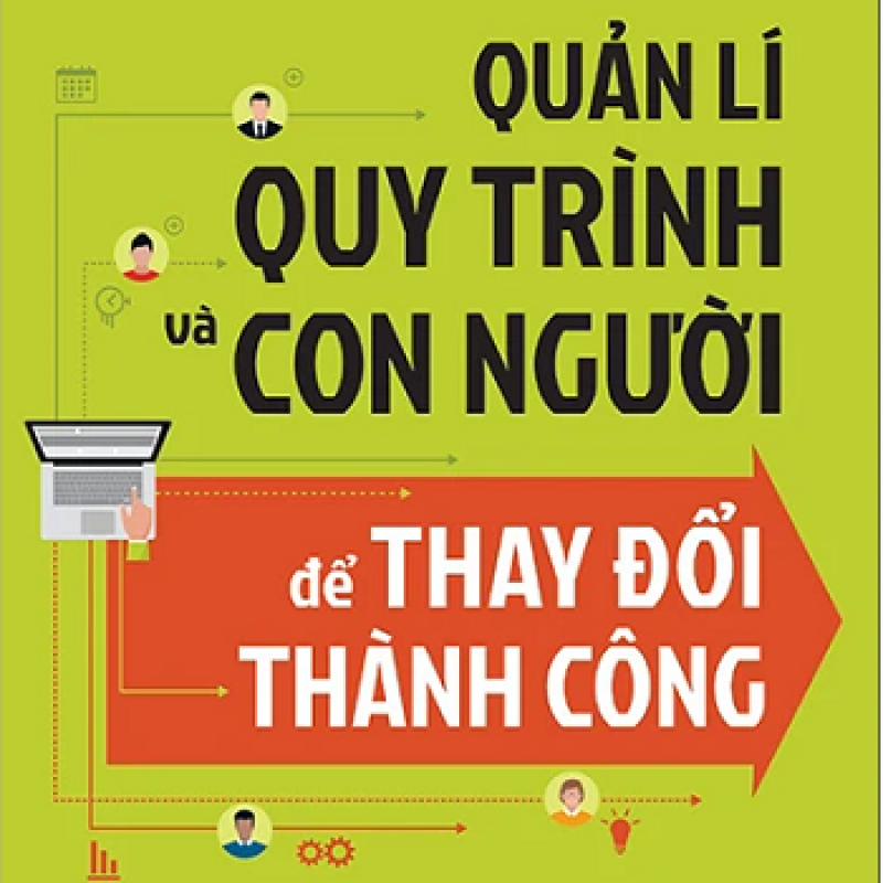 Giới thiệu sách: Quản Lí Quy Trình Và Con Người Để Thay Đổi Thành Công