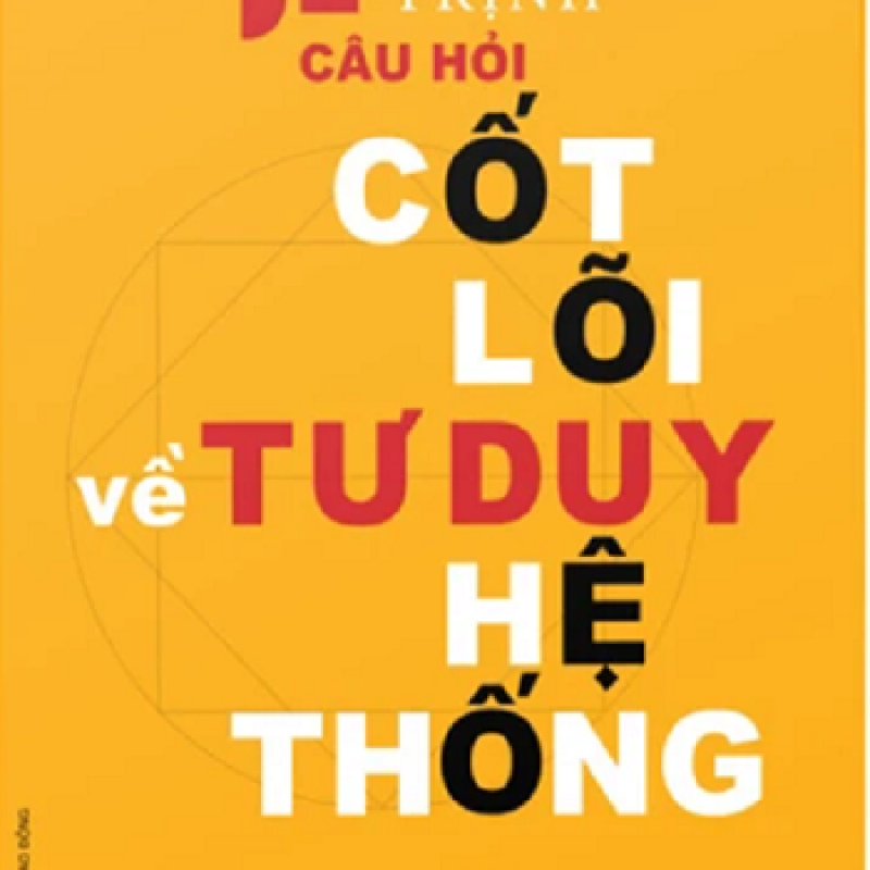 52 Câu Hỏi Cốt Lõi Về Tư Duy Hệ Thống