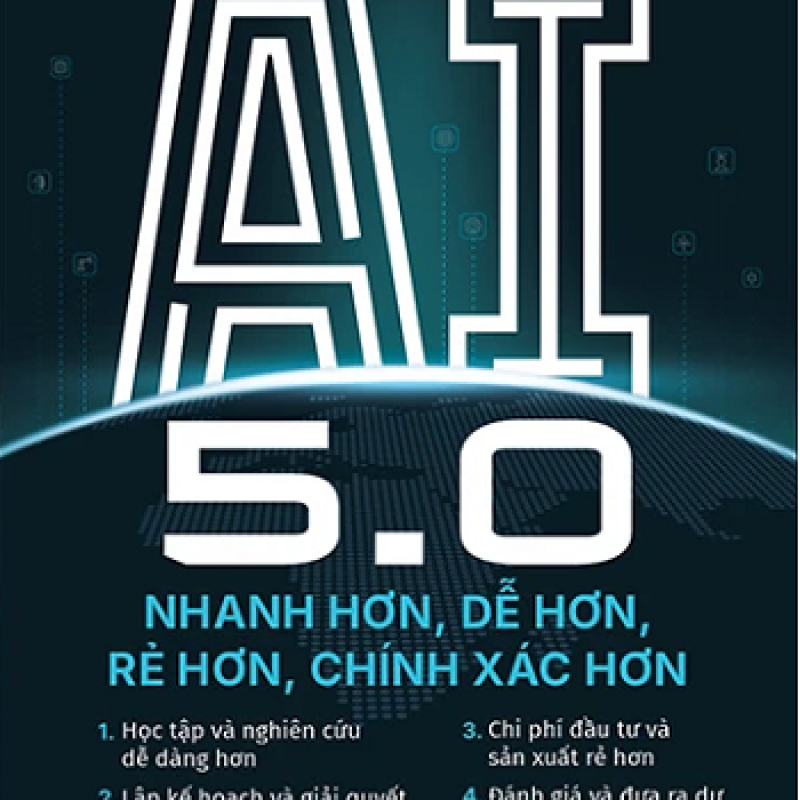 AI 5.0 – nhanh hơn, dễ hơn, rẻ hơn, chính xác hơn: cẩm nang cho doanh nghiệp trong kỷ nguyên trí tuệ nhân tạo