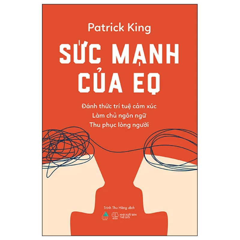 Sức Mạnh Của EQ – Đánh Thức Trí Tuệ Cảm Xúc, Làm Chủ Ngôn Ngữ, Thu Phục Lòng Người