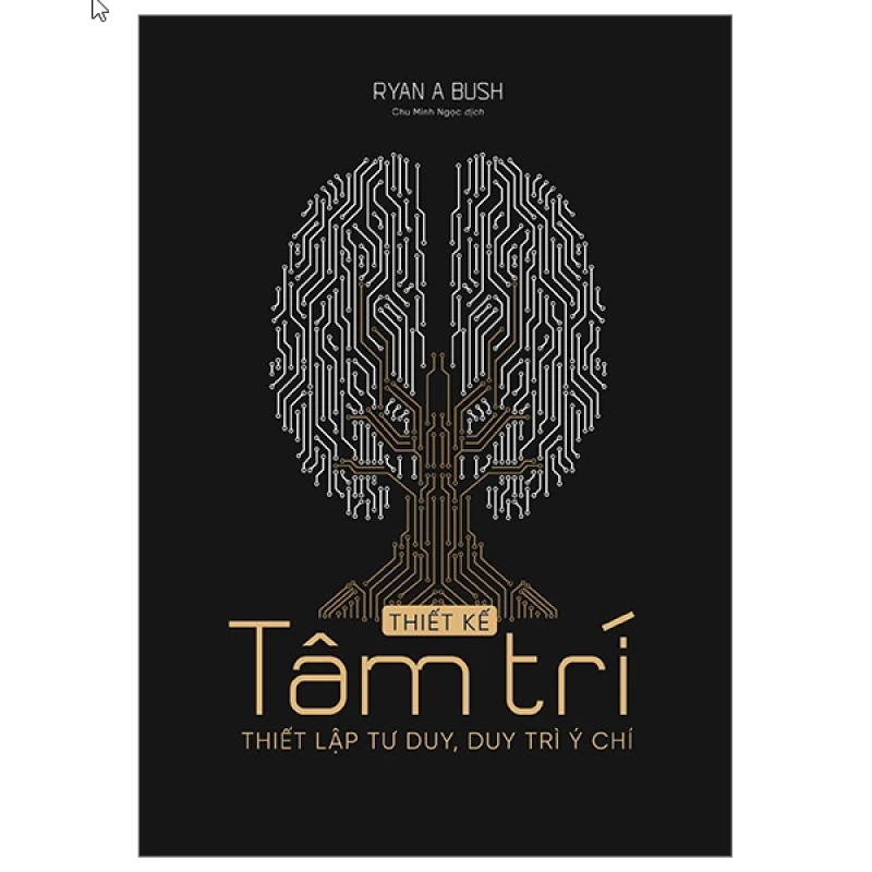 Thiết Kế Tâm Trí – Thiết Lập Tư Duy, Duy Trì Ý Chí