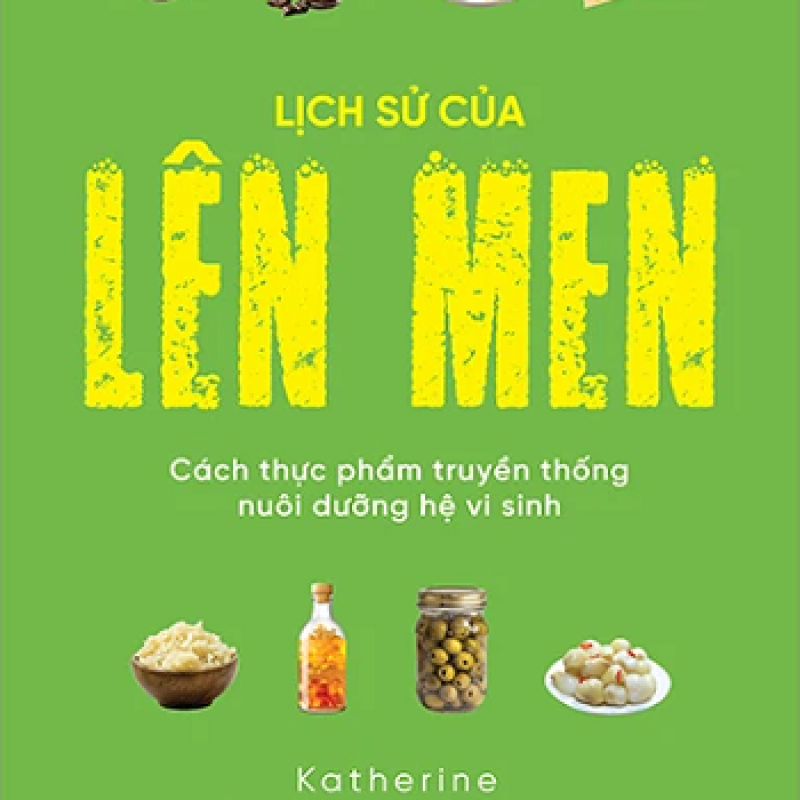 Lịch sử của lên men – cách thực phẩm truyền thống nuôi dưỡng hệ vi sinh: hành trình khám phá thế giới vô hình bên trong chúng ta