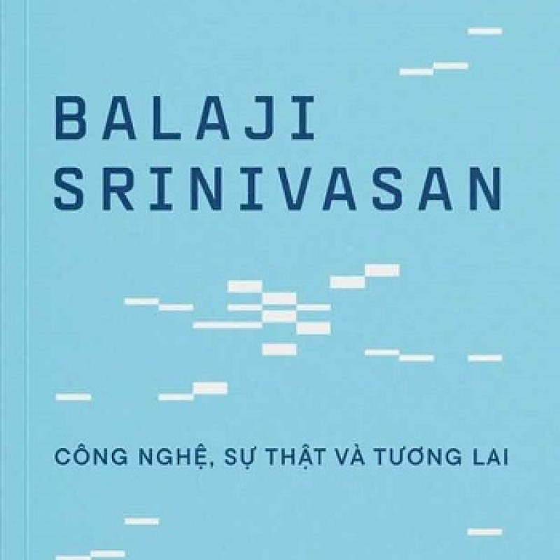 Balaji Srinivasan: Công Nghệ, Sự Thật Và Tương Lai – Tư Duy Dẫn Đầu Trong Kỷ Nguyên Số