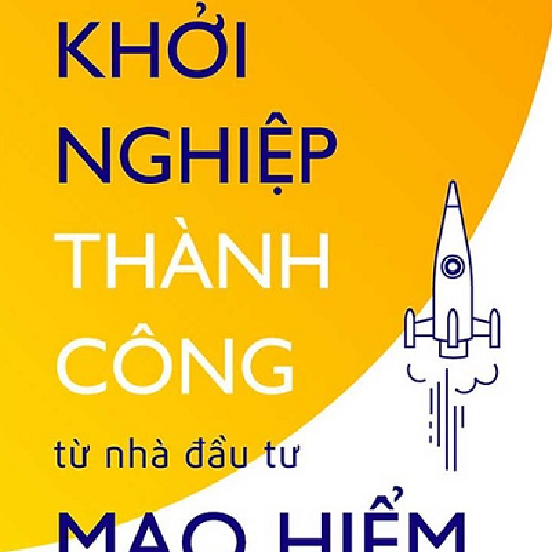 Khởi Nghiệp Thành Công Từ Nhà Đầu Tư Mạo Hiểm