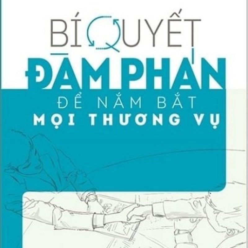 Bí Quyết Đàm Phán Để Nắm Bắt Mọi Thương Vụ