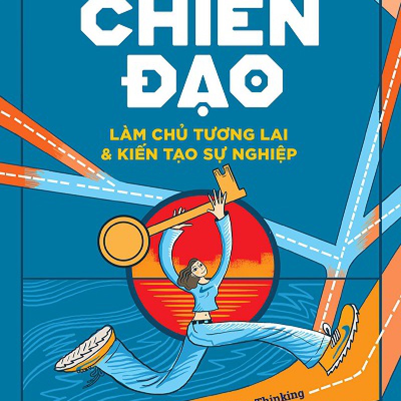 Chiến Đạo - Làm Chủ Tương Lai & Kiến Tạo Sự Nghiệp