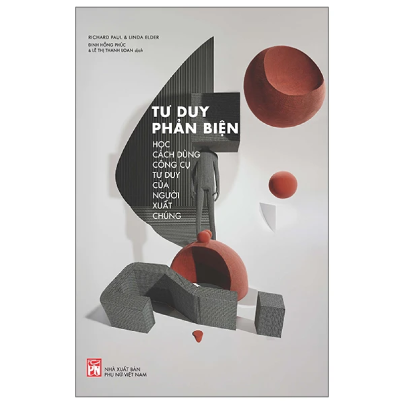 Tư Duy Phản Biện – Học Cách Dùng Công Cụ Tư Duy Của Người Xuất Chúng