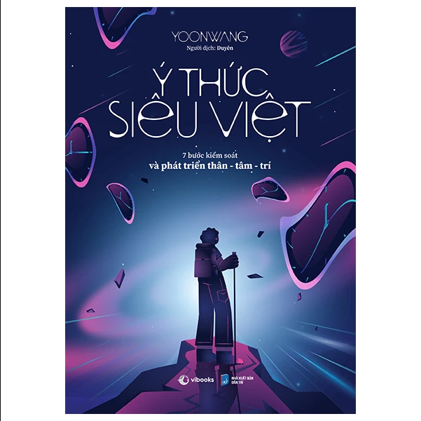 Ý thức siêu việt: 7 bước kiểm soát và phát triển thân – tâm – trí – chìa khóa để hiểu về chính mình và vũ trụ