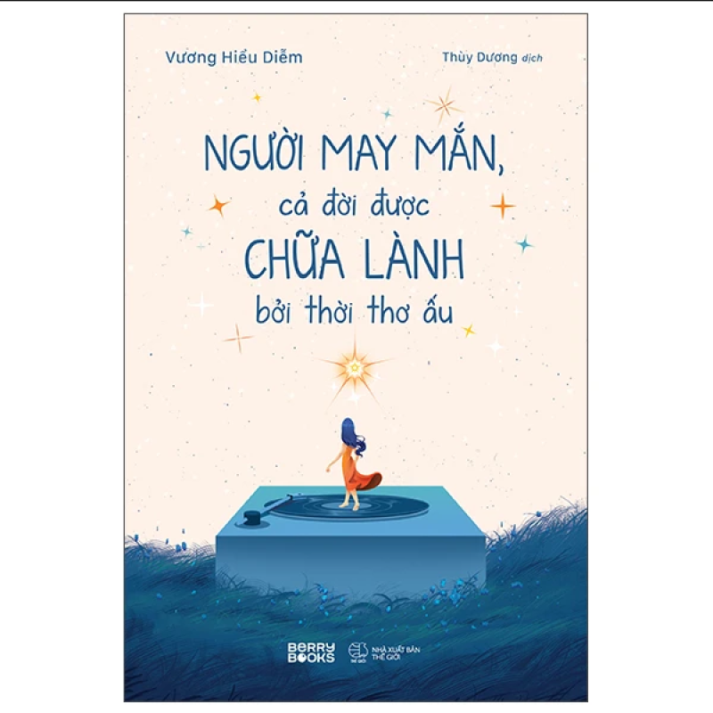 Người May Mắn, Cả Đời Được Chữa Lành Bởi Thời Thơ Ấu