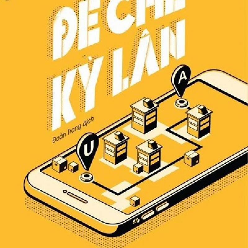 Đế Chế Kỳ Lân: Uber, Airbnb Và Cuộc Chiến Tạo Lập Thung Lũng Silicon Mới