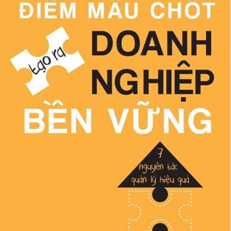Điểm Mấu Chốt Tạo Ra Doanh Nghiệp Bền Vững - 7 Nguyên Tắc Quản Lý Hiệu Quả