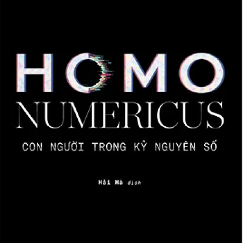 Homo Numericus - Con Người Trong Kỷ Nguyên Số