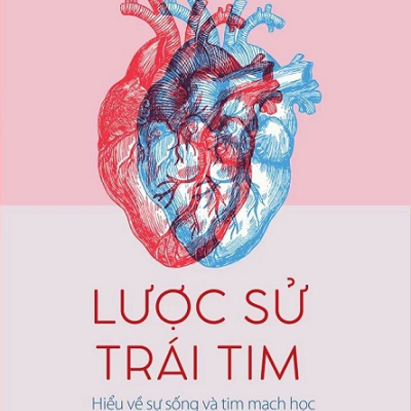 Giới thiệu sách Lược Sử Trái Tim - Hiểu Về Sự Sống Và Tim Mạch Học