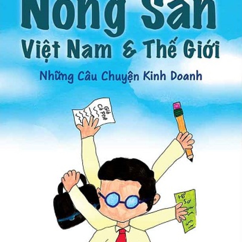 Nông Sản Việt Nam Và Thế Giới: Những Câu Chuyện Kinh Doanh