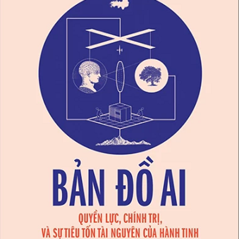 Bản Đồ AI – Quyền Lực Chính Trị Và Sự Tiêu Tốn Tài Nguyên Của Hành Tinh: Góc Nhìn Phản Biện Về Trí Tuệ Nhân Tạo Trong Thế Kỷ XXI