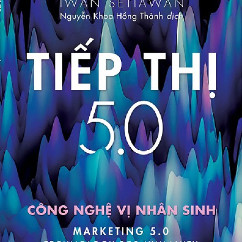 Tiếp Thị 5.0: Công Nghệ Vị Nhân Sinh