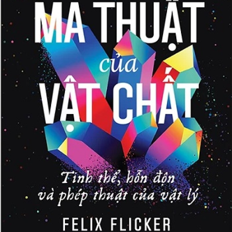 Ma Thuật Của Vật Chất – Tinh Thể, Hỗn Độn Và Phép Thuật Của Vật Lý: Khi khoa học hé lộ những điều kỳ diệu của thế giới