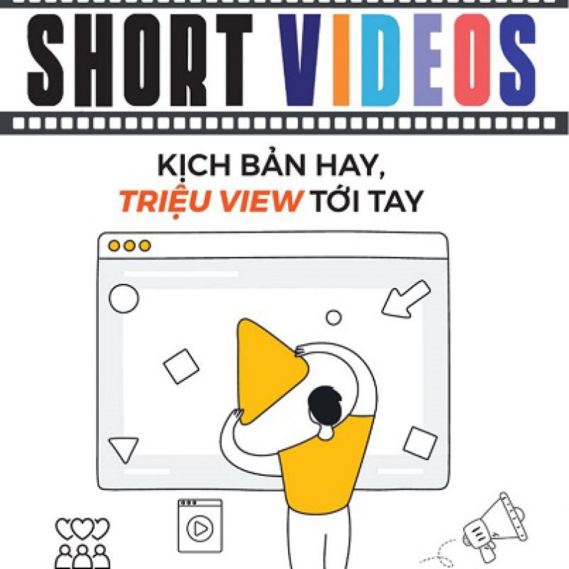 Sách Short Videos: Kịch Bản Hay, Triệu Views Tới Tay