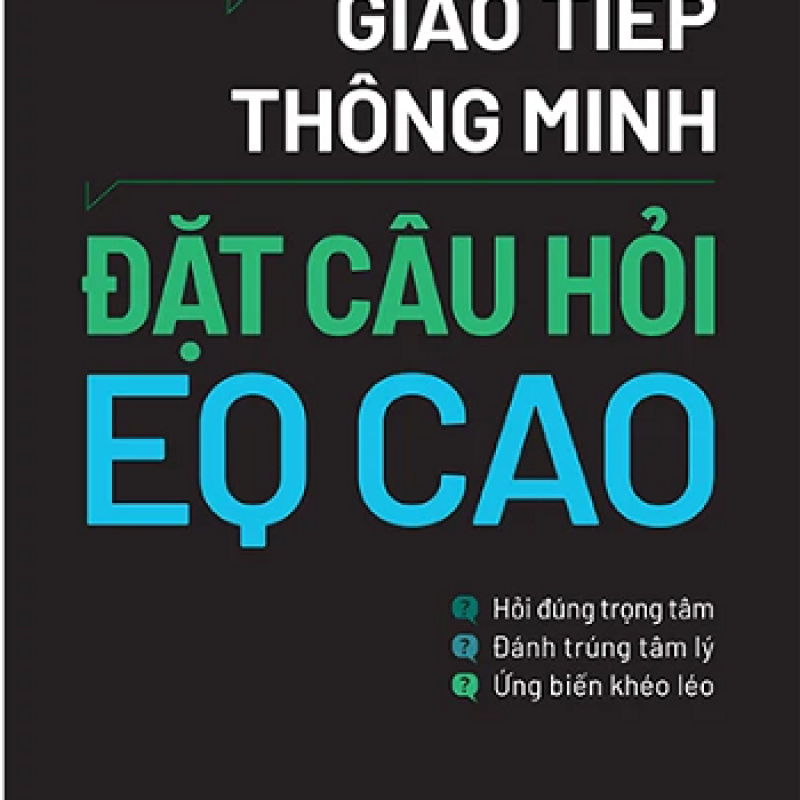 Giao Tiếp Thông Minh - Đặt Câu Hỏi EQ Cao