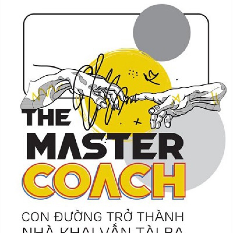 The Master Coach: Con Đường Trở Thành Nhà Khai Vấn Tài Ba