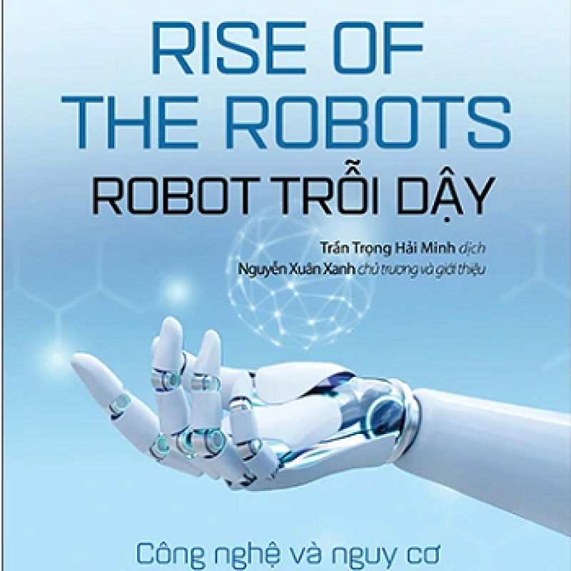 Rise of the Robots – Robot Trỗi Dậy – Công Nghệ Và Nguy Cơ Về Một Tương Lai Thất Nghiệp